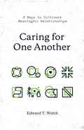 Caring for One Another - 8 Ways to Cultivate Meaningful Relationships