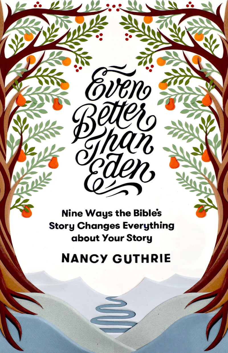 Even Better Than Eden - Nine Ways the Bible&