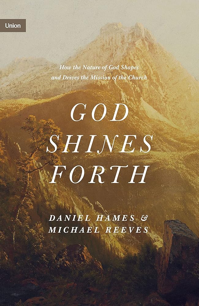 God Shines Forth: How the Nature of God Shapes and Drives the Mission of the Church cover image