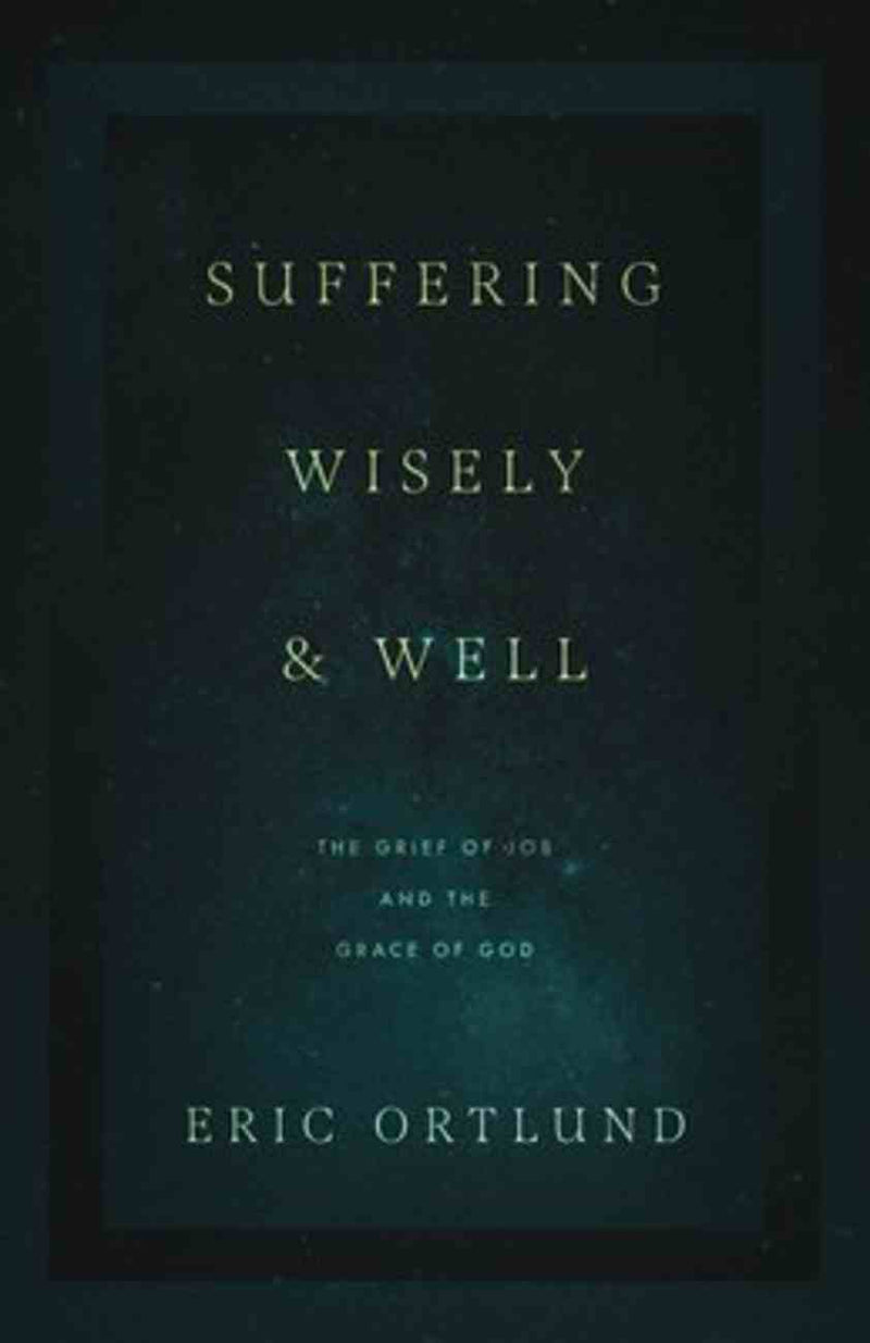 Suffering Wisely and Well: The Grief of Job and the Grace of God