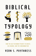 Biblical Typology: How the Old Testament Points to Christ, His Church, and the Consummation cover image