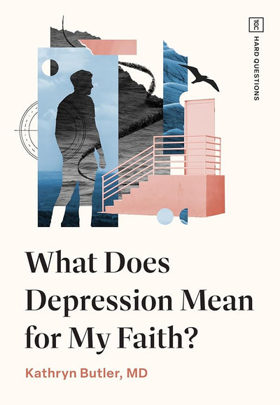 What Does Depression Mean for My Faith? (TGC Hard Questions) cover image