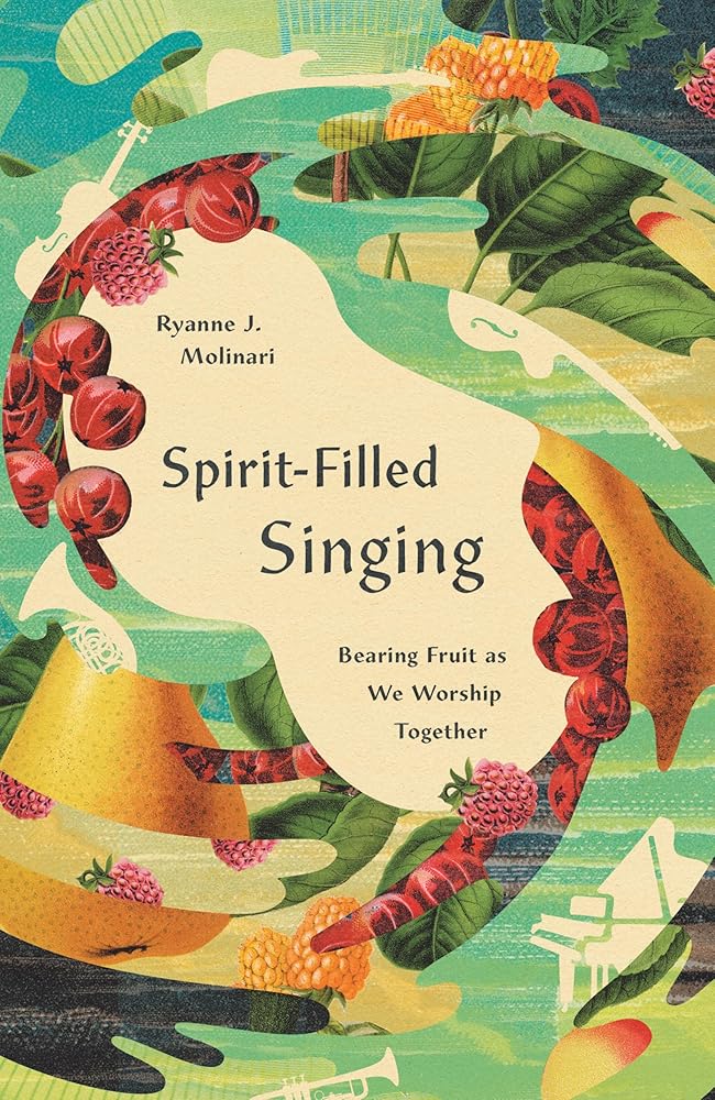 Spirit-Filled Singing: Bearing Fruit as We Worship Together cover image