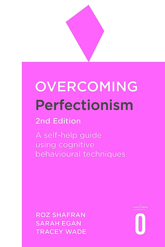Overcoming Perfectionism 2nd Edition: A self-help guide using scientifically supported cognitive behavioural techniques (Overcoming Books) cover image