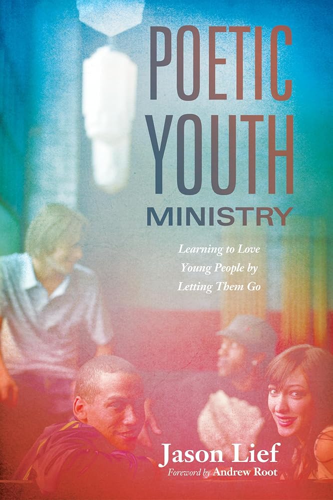 Poetic Youth Ministry: Learning to Love Young People by Letting Them Go cover image