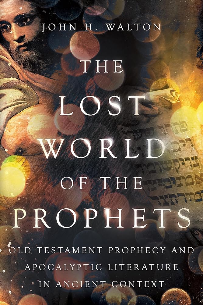 The Lost World of the Prophets: Old Testament Prophecy and Apocalyptic Literature in Ancient Context (The Lost World Series) cover image