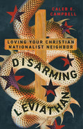 Disarming Leviathan: Loving Your Christian Nationalist Neighbor cover image