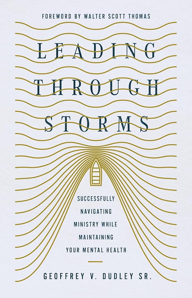 Leading Through Storms: Successfully Navigating Ministry While Maintaining Your Mental Health cover image