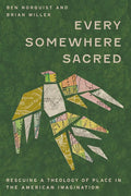 Every Somewhere Sacred: Rescuing a Theology of Place in the American Imagination cover image