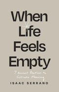When Life Feels Empty: 7 Ancient Practices to Cultivate Meaning cover image