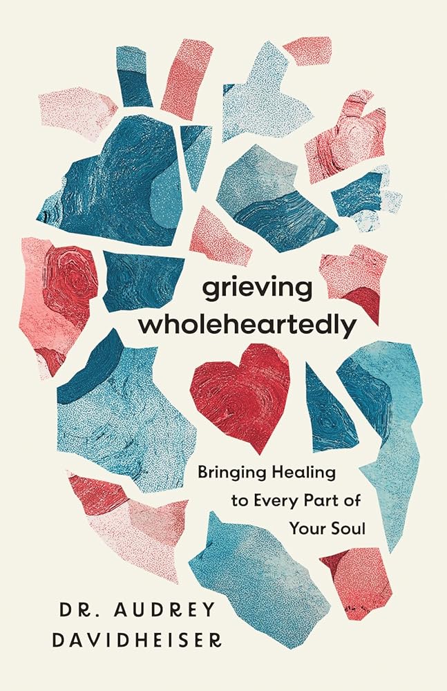 Grieving Wholeheartedly: Bringing Healing to Every Part of Your Soul cover image