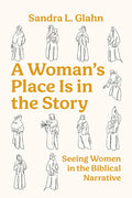 A Woman's Place Is in the Story: Seeing Women in the Biblical Narrative cover image