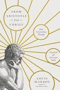 From Aristotle to Christ: How Aristotelian Thought Clarified the Christian Faith cover image