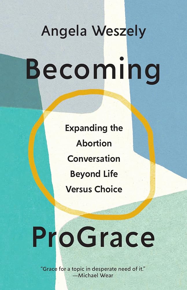 Becoming ProGrace: Expanding the Abortion Conversation Beyond Life Versus Choice cover image
