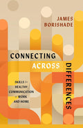 Connecting Across Differences: Skills for Healthy Communication at Work and Home cover image
