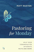 Pastoring for Monday: Help Your Congregation Integrate Faith and Work (Made to Flourish Resources) cover image