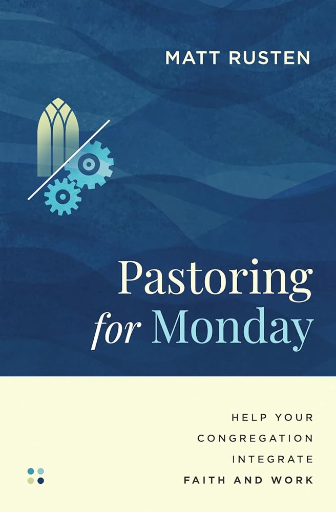Pastoring for Monday: Help Your Congregation Integrate Faith and Work (Made to Flourish Resources) cover image