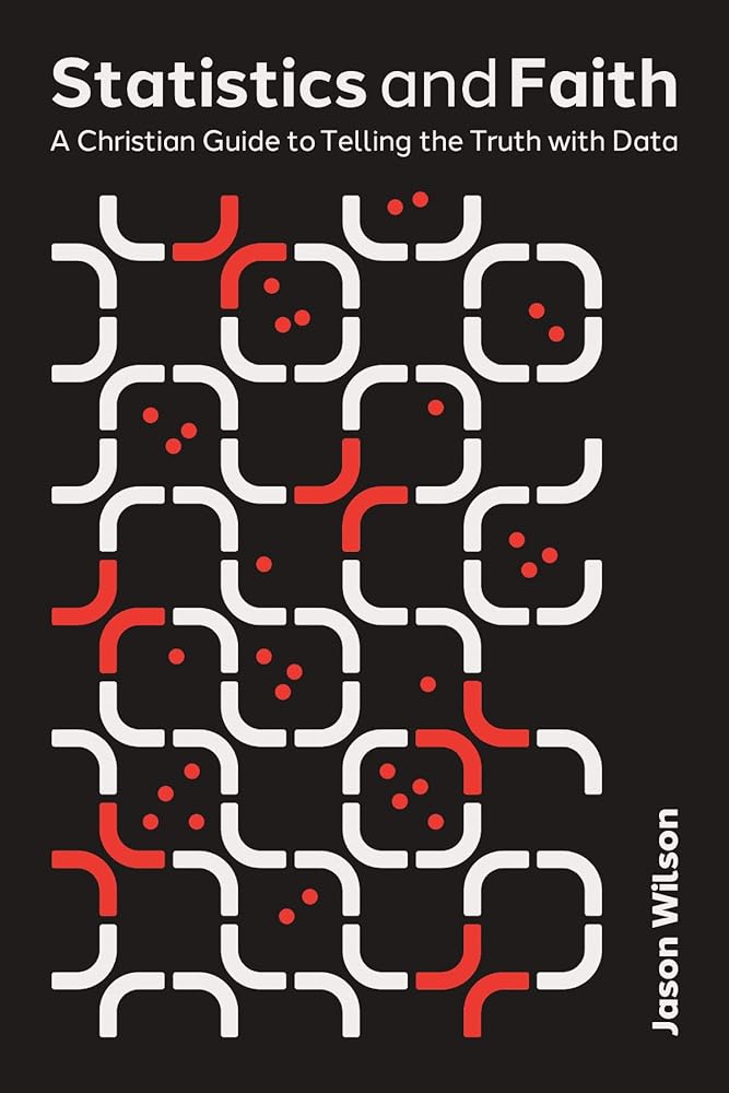 Statistics and Faith: A Christian Guide to Telling the Truth with Data cover image
