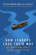 How Leaders Lose Their Way: And How to Make Sure It Doesn't Happen to You cover image