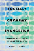 Socially Awkward Evangelism: Overcoming Fears in Sharing the Gospel cover image