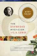 The Everyday Mysticism of C. S. Lewis: Spirituality for Daily Life cover image