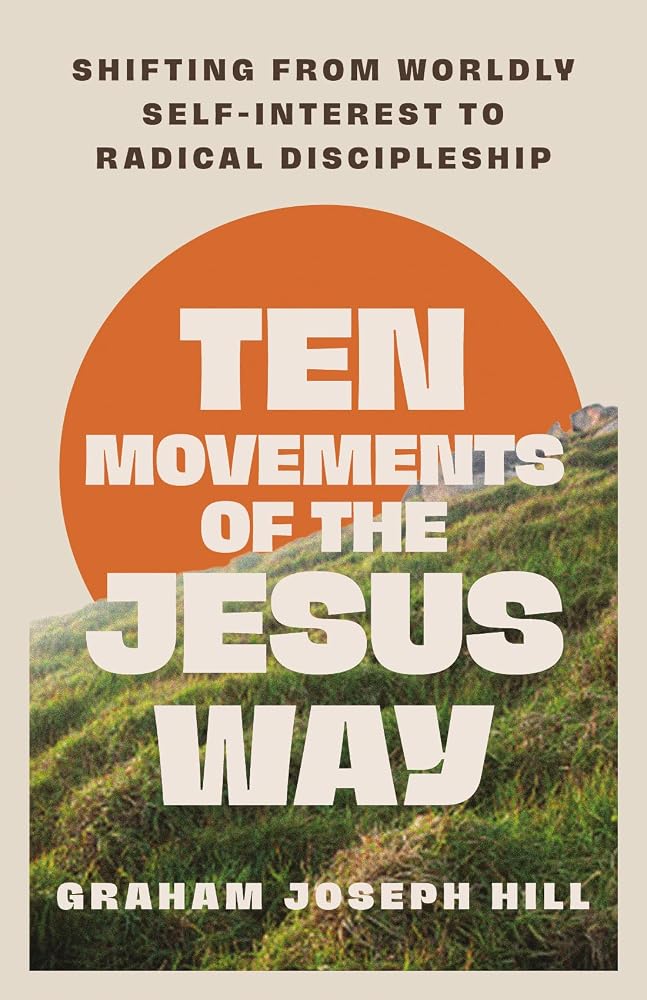 Ten Movements of the Jesus Way: Shifting from Worldly Self-Interest to Radical Discipleship cover image