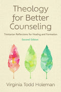 Theology for Better Counseling: Trinitarian Reflections for Healing and Formation (Christian Association for Psychological Studies Books) cover image