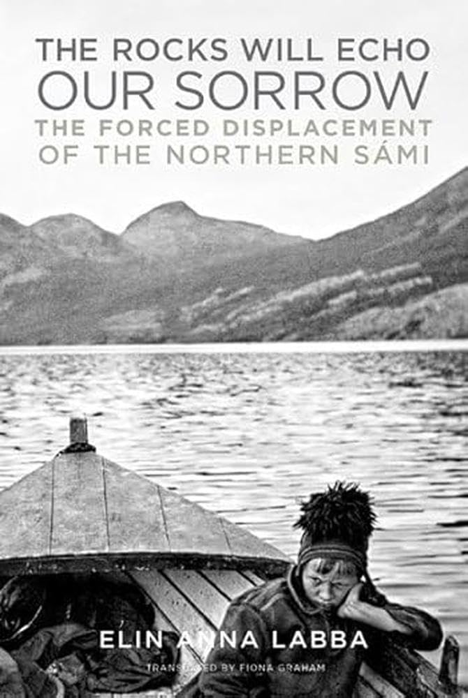 The Rocks Will Echo Our Sorrow: The Forced Displacement of the Northern Sámi cover image