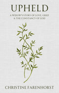 Upheld: A Widow's Story of Love, Grief, & the Constancy of God