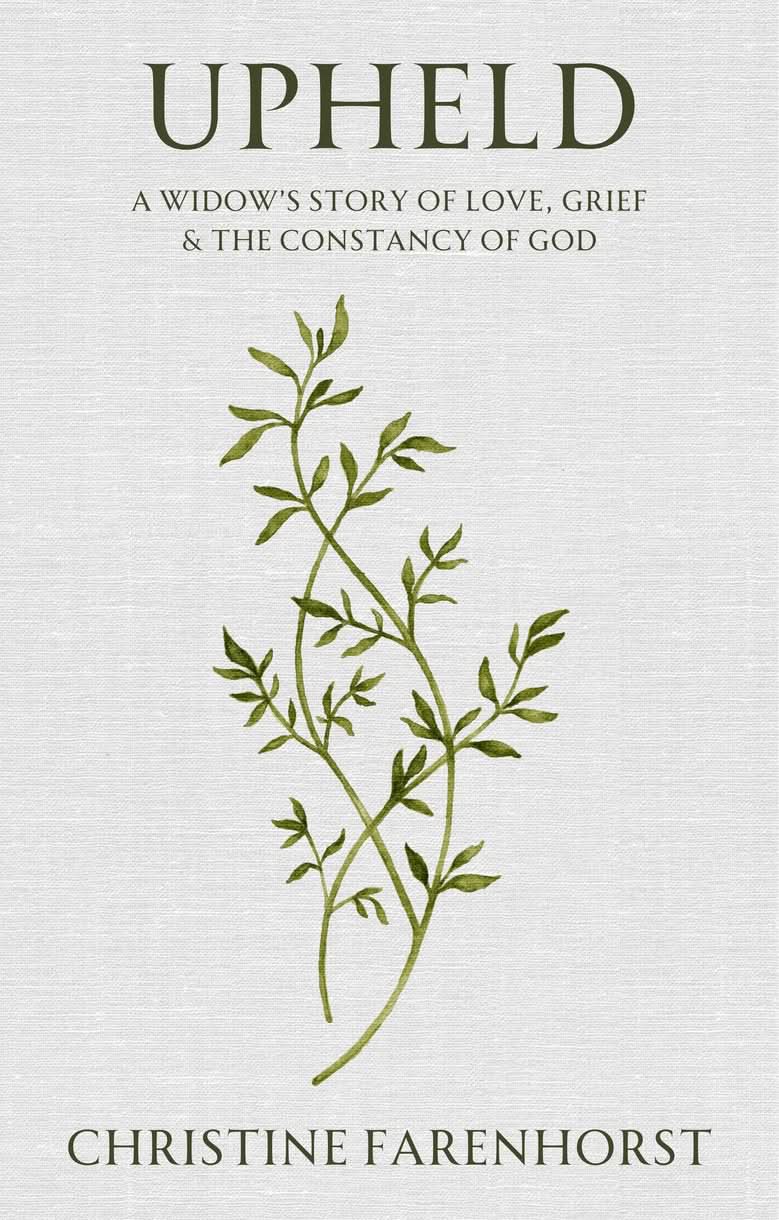 Upheld: A Widow's Story of Love, Grief, & the Constancy of God