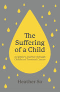 The Suffering of a Child: A family's journey through childhood terminal cancer cover image
