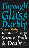 Through a Glass Darkly: Journeys through Science, Faith and Doubt – A Memoir cover image