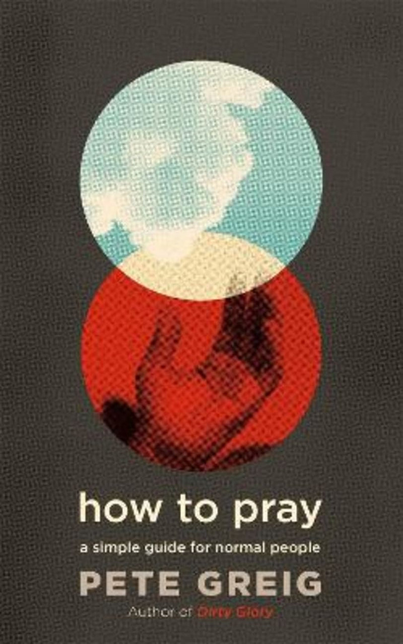 How to Pray: A Guide for Normal People