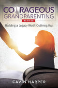 Courageous Grandparenting: Building a Legacy Worth Outliving You cover image