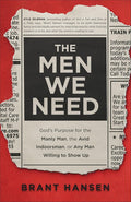 The Men We Need: God's Purpose for the Manly Man, the Avid Indoorsman, or Any Man Willing to Show Up cover image