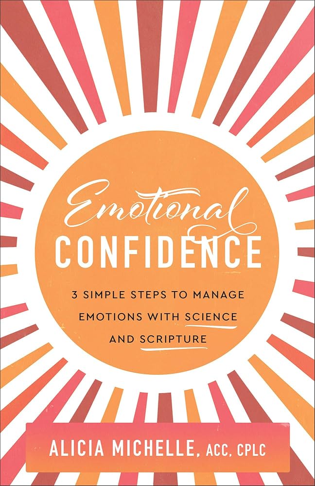 Emotional Confidence: 3 Simple Steps to Manage Emotions With Science and Scripture cover image