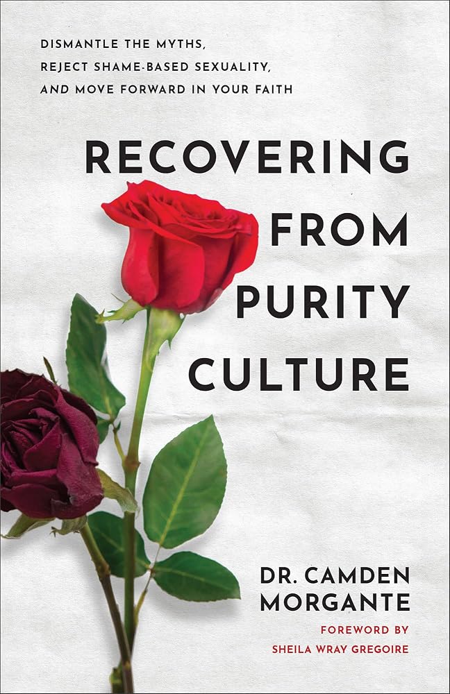 Recovering from Purity Culture: Dismantle the Myths, Reject Shame-Based Sexuality, and Move Forward in Your Faith cover image