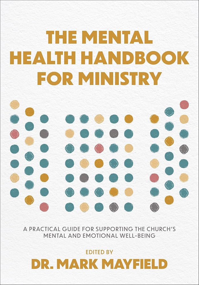 The Mental Health Handbook for Ministry: A Practical Guide for Supporting the Church's Mental and Emotional Well-Being cover image