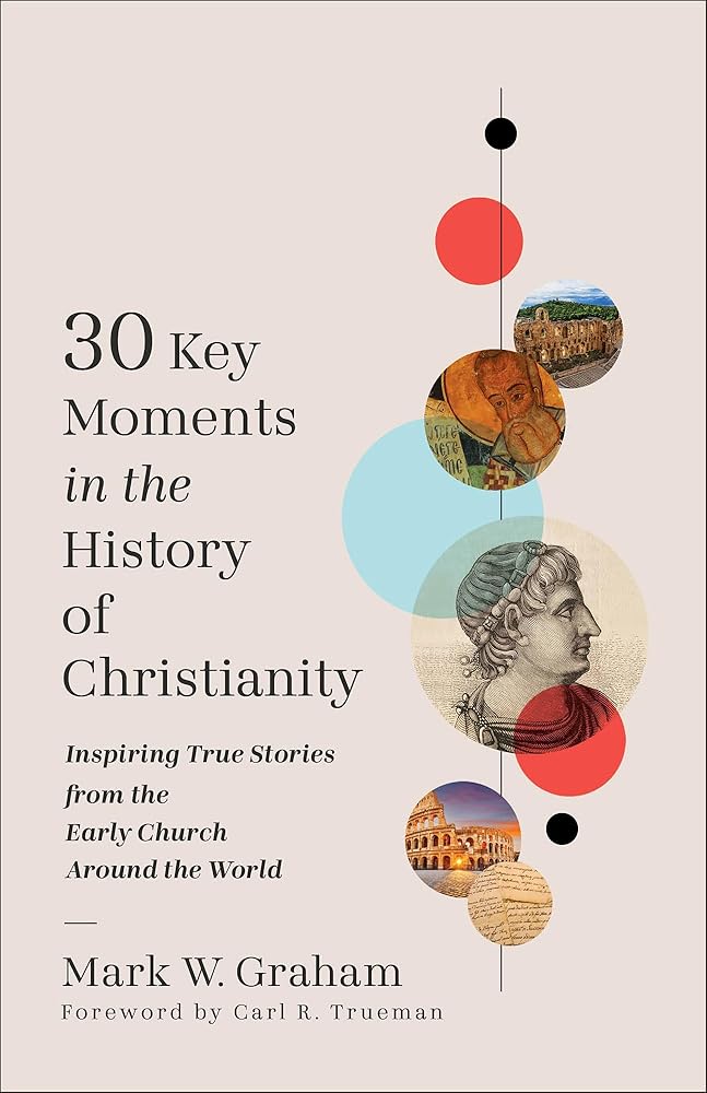 30 Key Moments in the History of Christianity: Inspiring True Stories from the Early Church Around the World cover image