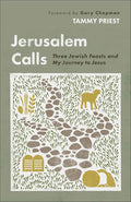 Jerusalem Calls: Three Jewish Feasts and My Journey to Jesus cover image