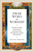 From Word to Worship: How the Lectionary Welcomes You into Sacred Time Through Story, Symbol, and Sacrament cover image