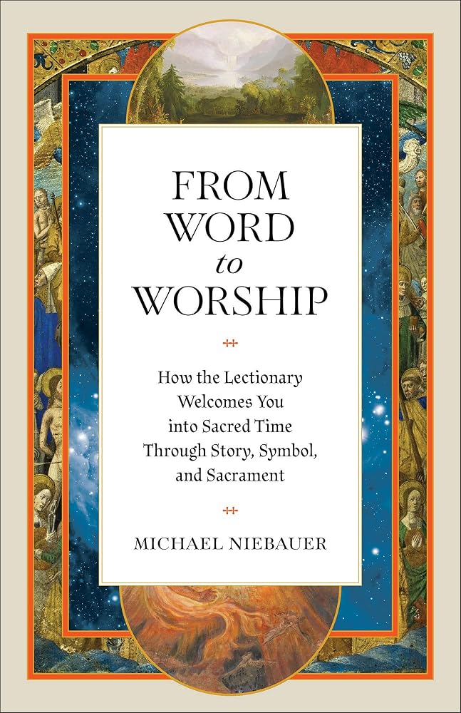 From Word to Worship: How the Lectionary Welcomes You into Sacred Time Through Story, Symbol, and Sacrament cover image