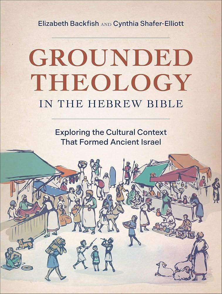 Grounded Theology in the Hebrew Bible: Exploring the Cultural Context That Formed Ancient Israel cover image