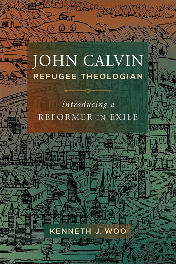 John Calvin, Refugee Theologian: Introducing a Reformer in Exile cover image