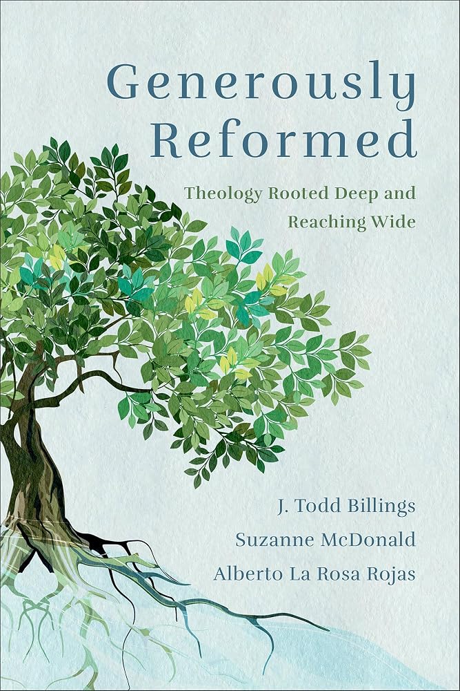Generously Reformed: Theology Rooted Deep and Reaching Wide (Exploring Key Questions About Election, Baptism, Providence, Mission, and the End Times) cover image