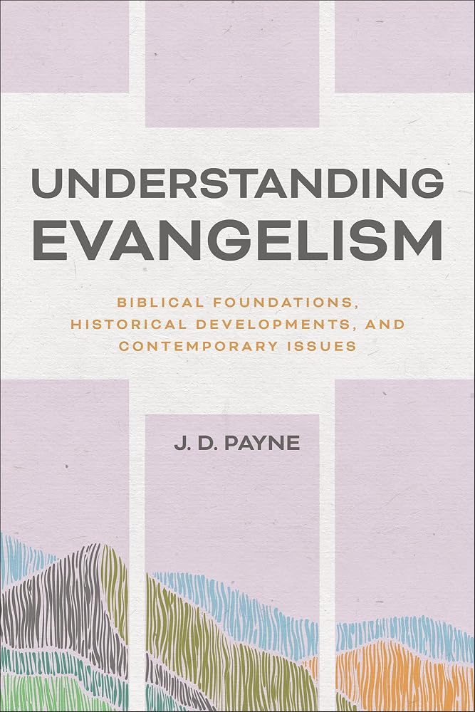 Understanding Evangelism: Biblical Foundations, Historical Developments, and Contemporary Issues cover image