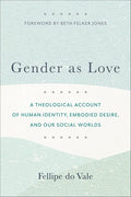 Gender as Love: A Theological Account of Human Identity, Embodied Desire, and Our Social Worlds cover image