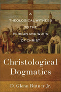 Christological Dogmatics: A Theological Witness to the Person and Work of Christ cover image