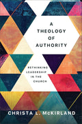 A Theology of Authority: Rethinking Leadership in the Church cover image