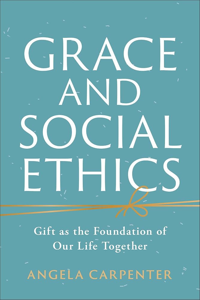 Grace and Social Ethics: Gift As the Foundation of Our Life Together cover image